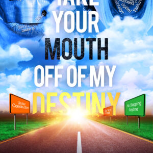 Take Your Mouth Off Of My Destiny book cover